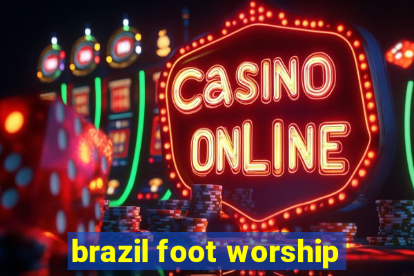 brazil foot worship